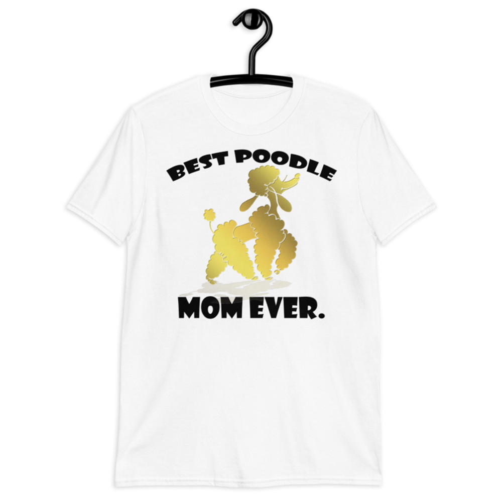 best Poodle Mom ever Poodle tshirt Best Gifts For Poodle Mom And Who Love Poodle Dog Short-Sleeve Unisex T-Shirt