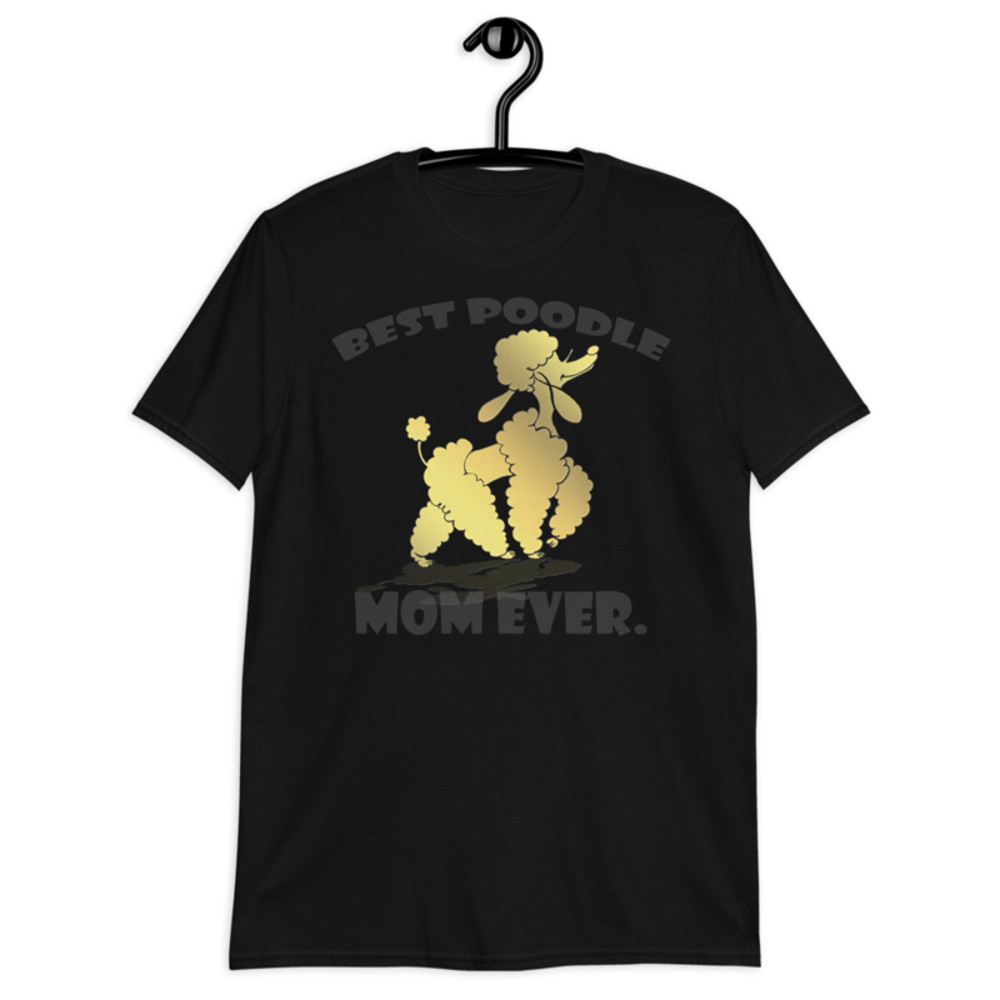 best Poodle Mom ever Poodle tshirt Best Gifts For Poodle Mom And Who Love Poodle Dog Short-Sleeve Unisex T-Shirt