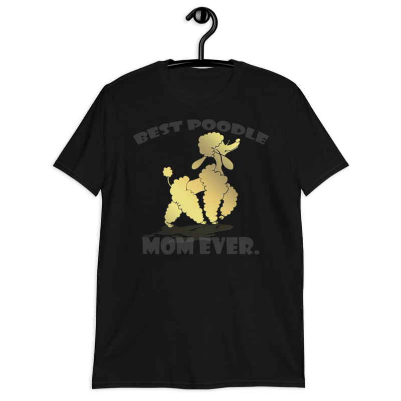 best Poodle Mom ever Poodle tshirt Best Gifts For Poodle Mom And Who Love Poodle Dog Short-Sleeve Unisex T-Shirt