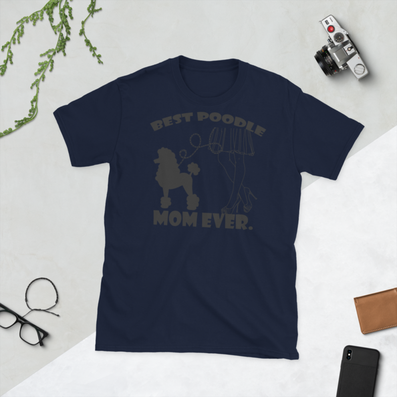 best Poodle Mom ever Poodle tshirt Best Gifts For Poodle Mom And Who Love Poodle Dog Short-Sleeve Unisex T-Shirt