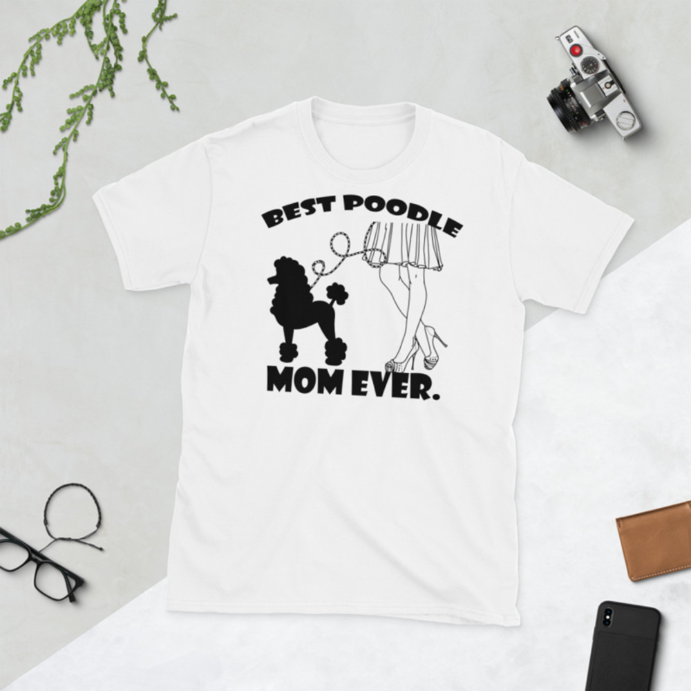 best Poodle Mom ever Poodle tshirt Best Gifts For Poodle Mom And Who Love Poodle Dog Short-Sleeve Unisex T-Shirt