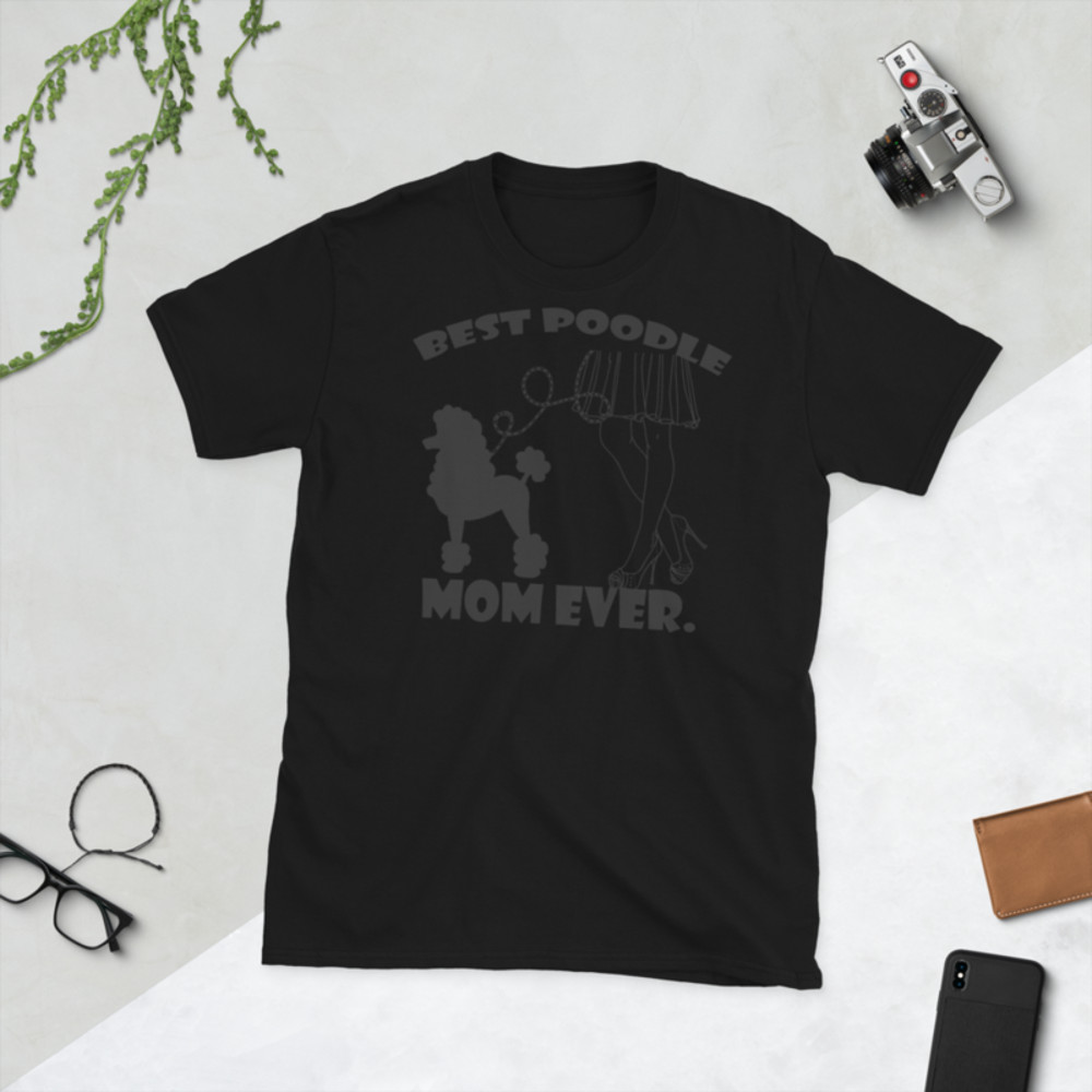 best Poodle Mom ever Poodle tshirt Best Gifts For Poodle Mom And Who Love Poodle Dog Short-Sleeve Unisex T-Shirt