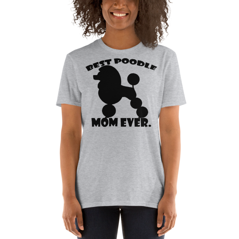 best Poodle Mom ever Poodle tshirt Best Gifts For Poodle Mom And Who Love Poodle Dog Short-Sleeve Unisex T-Shirt