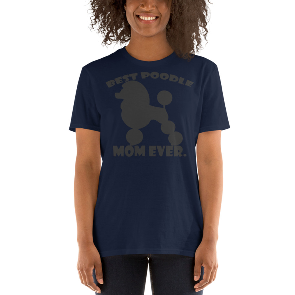 best Poodle Mom ever Poodle tshirt Best Gifts For Poodle Mom And Who Love Poodle Dog Short-Sleeve Unisex T-Shirt