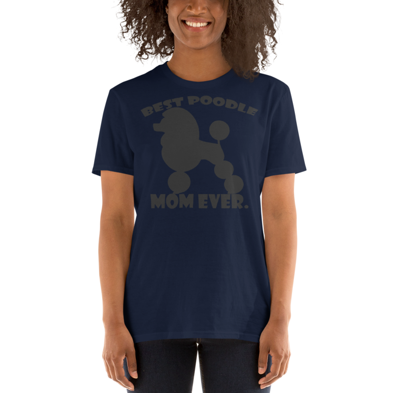 best Poodle Mom ever Poodle tshirt Best Gifts For Poodle Mom And Who Love Poodle Dog Short-Sleeve Unisex T-Shirt