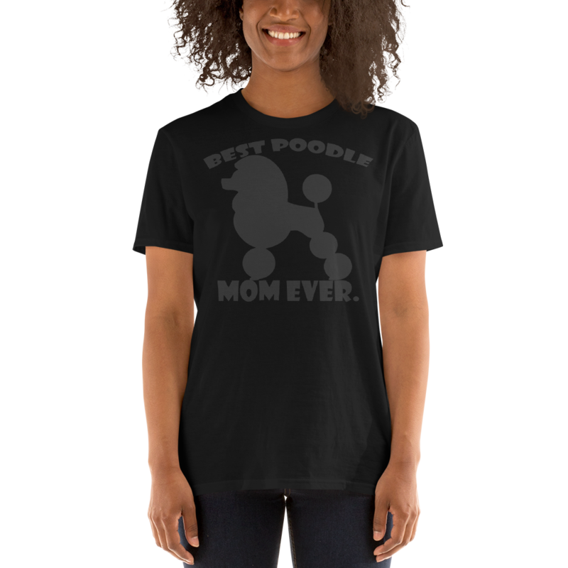 best Poodle Mom ever Poodle tshirt Best Gifts For Poodle Mom And Who Love Poodle Dog Short-Sleeve Unisex T-Shirt