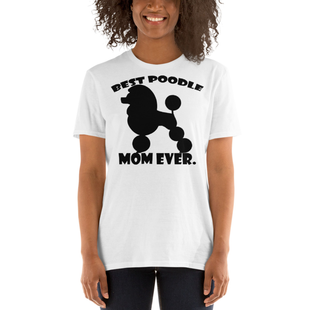 best Poodle Mom ever Poodle tshirt Best Gifts For Poodle Mom And Who Love Poodle Dog Short-Sleeve Unisex T-Shirt