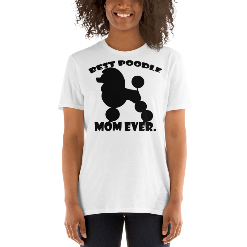 best Poodle Mom ever Poodle tshirt Best Gifts For Poodle Mom And Who Love Poodle Dog Short-Sleeve Unisex T-Shirt