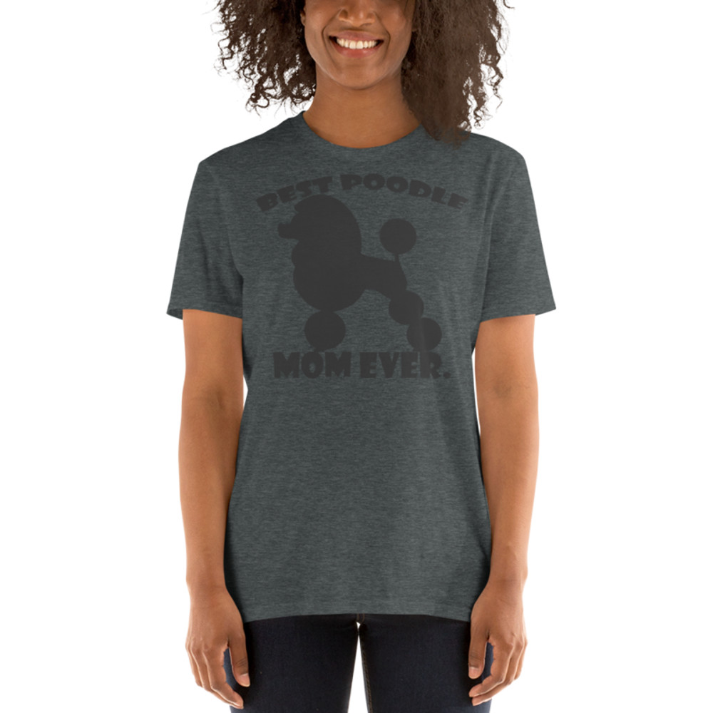 best Poodle Mom ever Poodle tshirt Best Gifts For Poodle Mom And Who Love Poodle Dog Short-Sleeve Unisex T-Shirt
