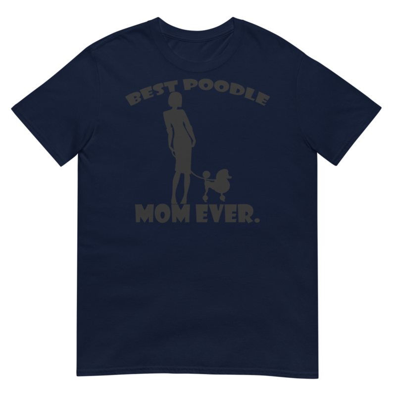 best Poodle Mom ever Poodle tshirt Best Gifts For Poodle Mom And Who Love Poodle Dog Short-Sleeve Unisex T-Shirt