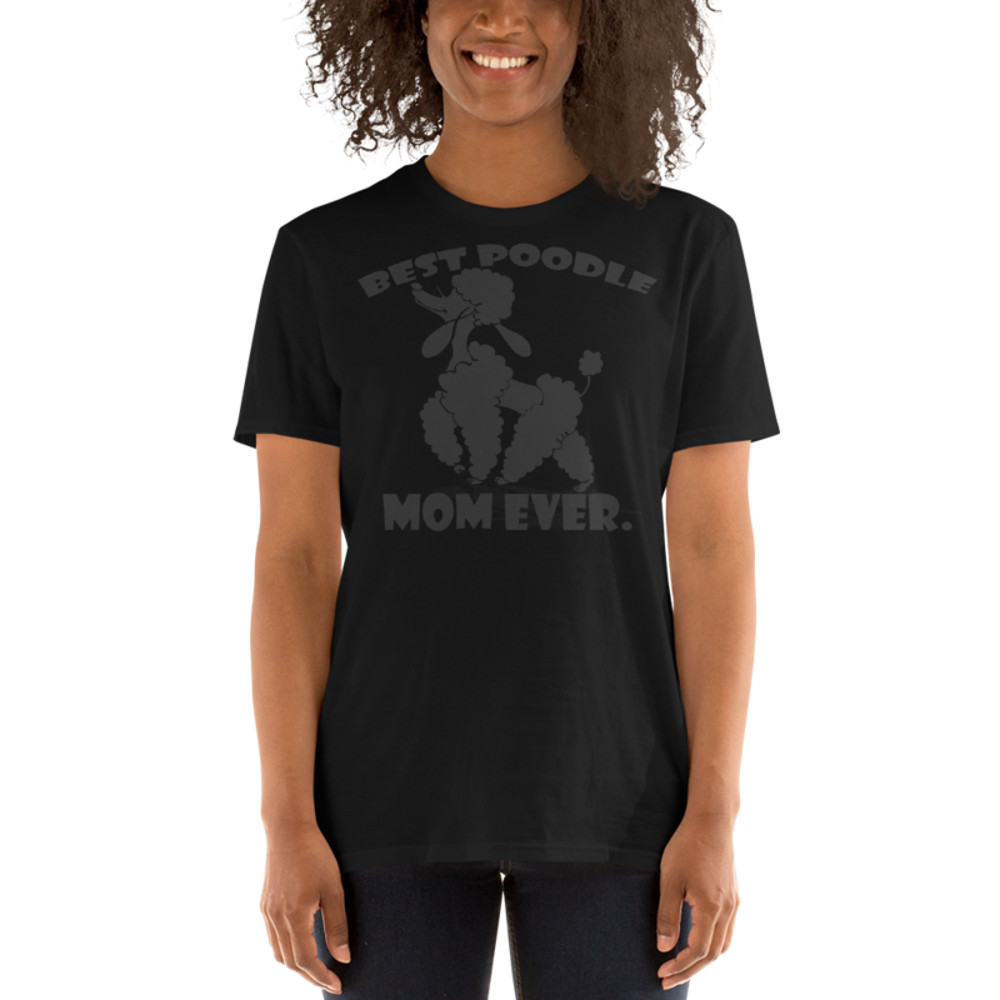 best Poodle Mom ever Poodle tshirt Best Gifts For Poodle Mom And Who Love Poodle Dog Short-Sleeve Unisex T-Shirt