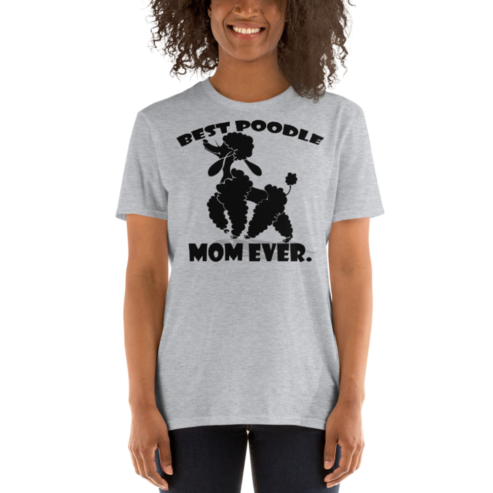 best Poodle Mom ever Poodle tshirt Best Gifts For Poodle Mom And Who Love Poodle Dog Short-Sleeve Unisex T-Shirt