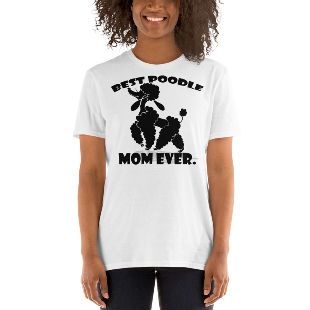 best Poodle Mom ever Poodle tshirt Best Gifts For Poodle Mom And Who Love Poodle Dog Short-Sleeve Unisex T-Shirt