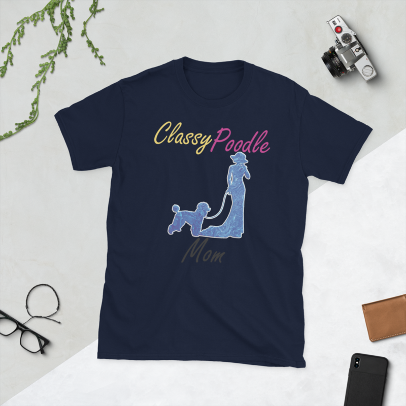 Classy Poodle Mom Poodle tshirt Best Gifts For Poodle Mom And Who Love Poodle Dog Short-Sleeve Unisex T-Shirt