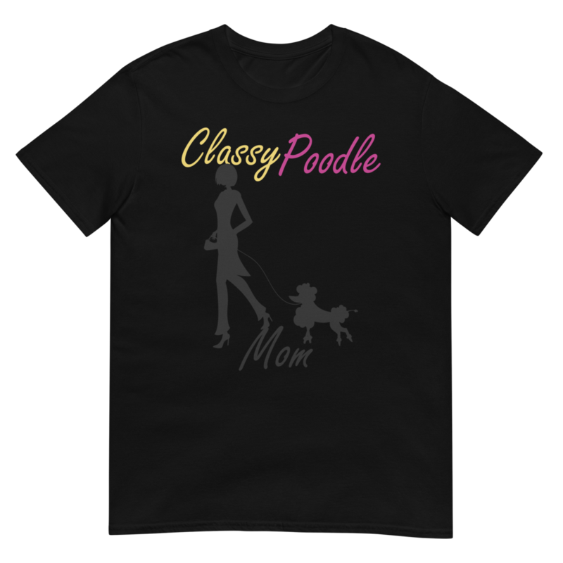 Classy Poodle Mom Poodle tshirt Best Gifts For Poodle Mom And Who Love Poodle Dog Short-Sleeve Unisex T-Shirt