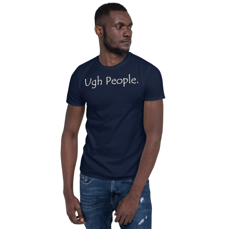 Ugh People | Funny Introvert T-Shirt Short-Sleeve Unisex T-Shirt