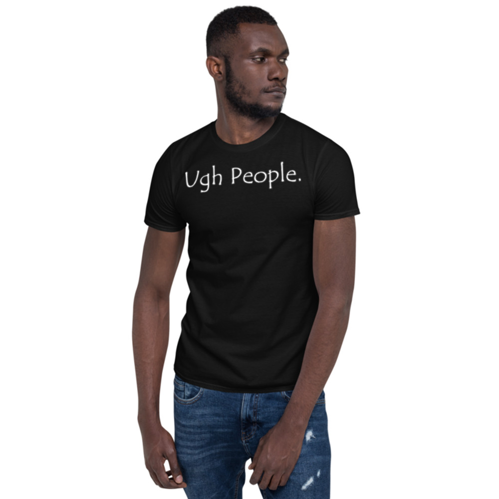 Ugh People | Funny Introvert T-Shirt Short-Sleeve Unisex T-Shirt