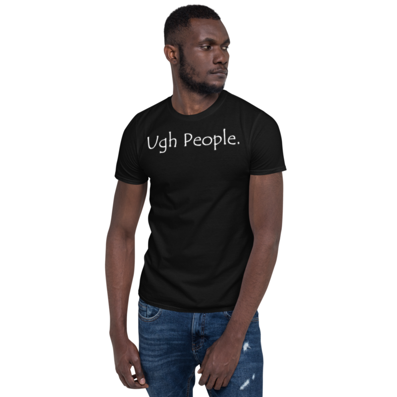 Ugh People | Funny Introvert T-Shirt Short-Sleeve Unisex T-Shirt