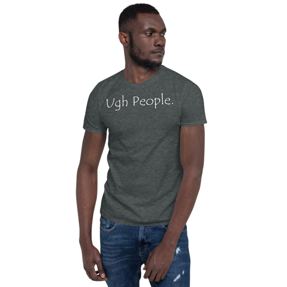 Ugh People | Funny Introvert T-Shirt Short-Sleeve Unisex T-Shirt