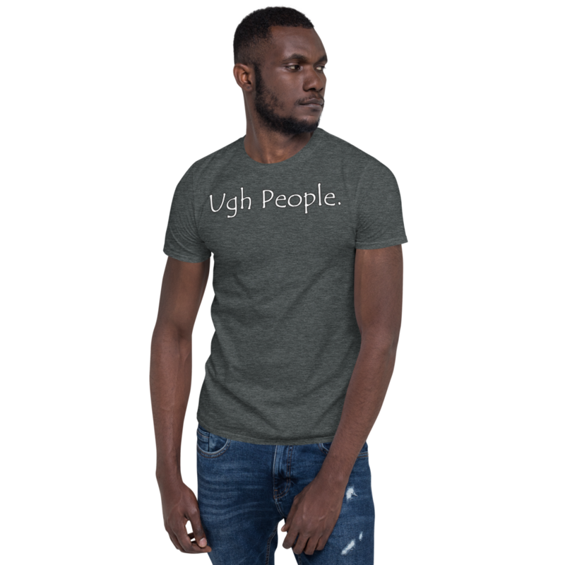 Ugh People | Funny Introvert T-Shirt Short-Sleeve Unisex T-Shirt