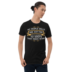 my people skills are just fine it's my tolerance to idiots that needs work: funny gift short-sleeve unisex t-shirt