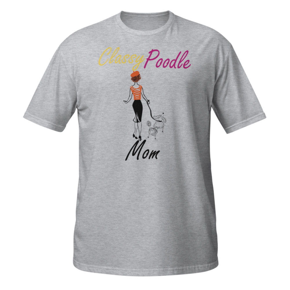 Classy Poodle Mom Poodle tshirt Best Gifts For Poodle Mom And Who Love Poodle Dog Short-Sleeve Unisex T-Shirt