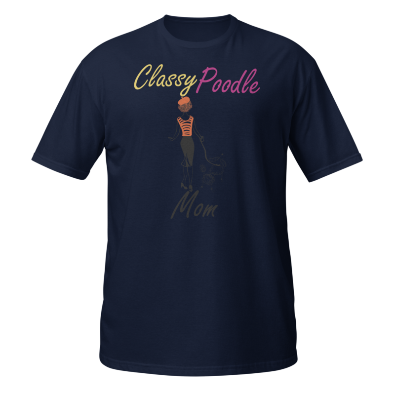 Classy Poodle Mom Poodle tshirt Best Gifts For Poodle Mom And Who Love Poodle Dog Short-Sleeve Unisex T-Shirt