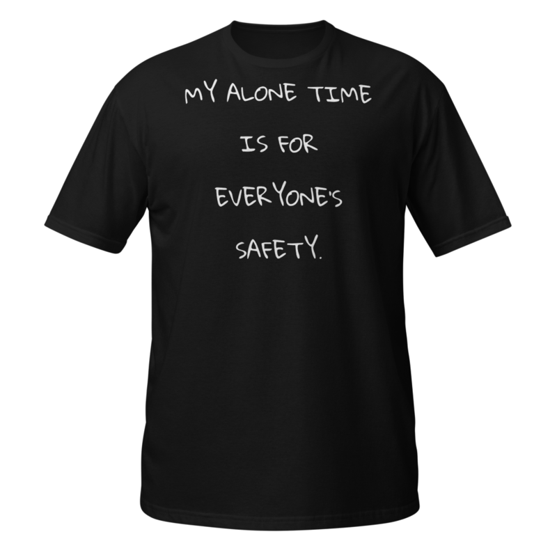 My Alone Time is for Everyone's Safety Distressed Shirt Short-Sleeve Unisex T-Shirt