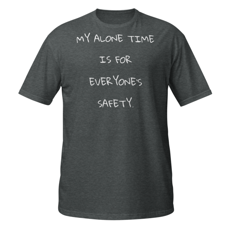 My Alone Time is for Everyone's Safety Distressed Shirt Short-Sleeve Unisex T-Shirt