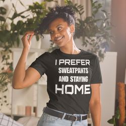 i prefer sweatpants and staying home funny introvert shirt short-sleeve unisex t-shirt