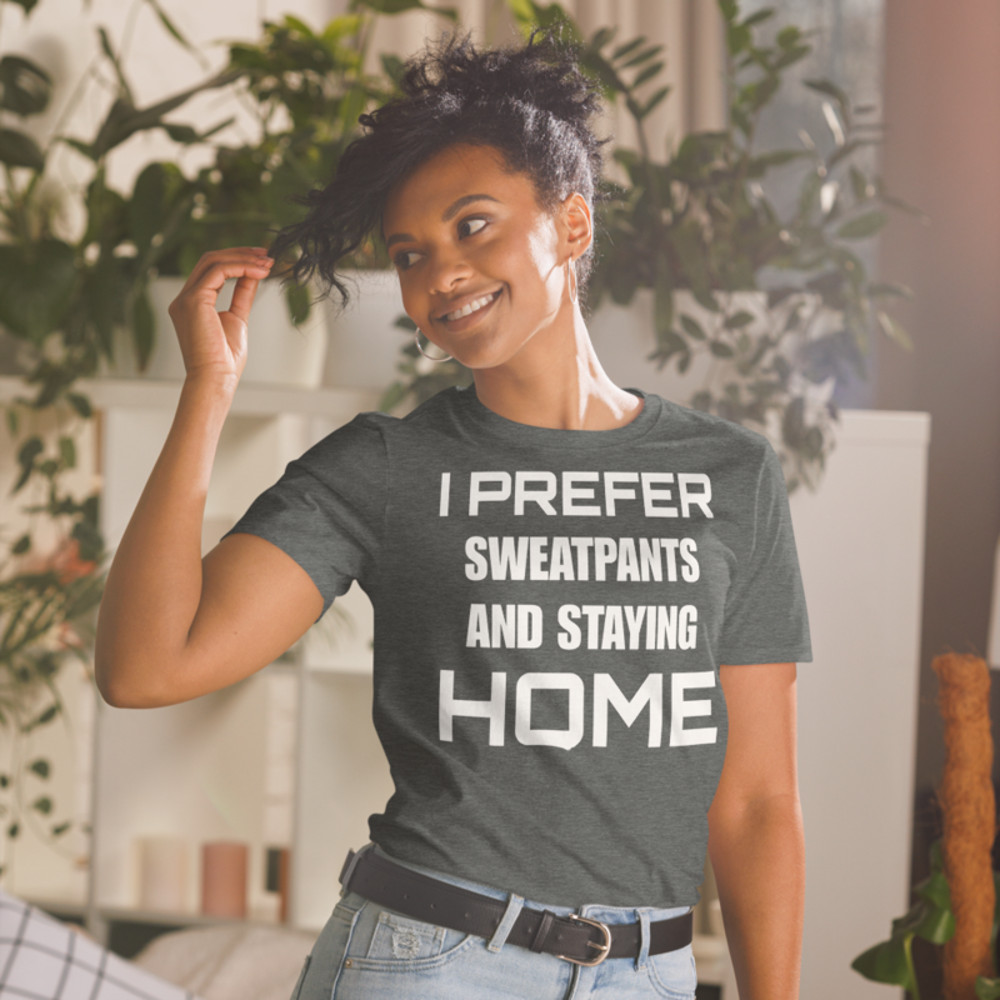 I Prefer Sweatpants and Staying Home Funny Introvert Shirt Short-Sleeve Unisex T-Shirt