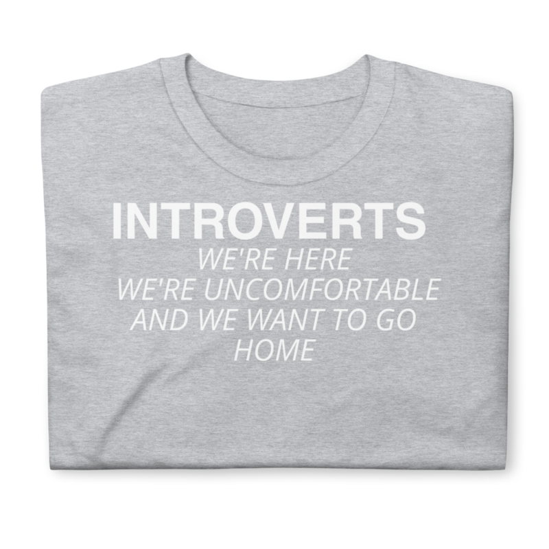 Introverts Unite We're Here We're Uncomfortable And We Want To Go Home." Perfect for introverted men, women, and kids who dislike social event situations.Short-Sleeve Unisex T-Shirt