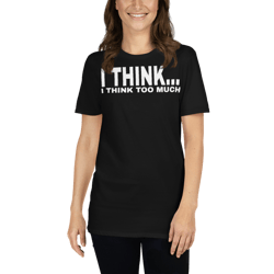 i think i think too much - funny introvert premium t-shirt short-sleeve unisex t-shirt