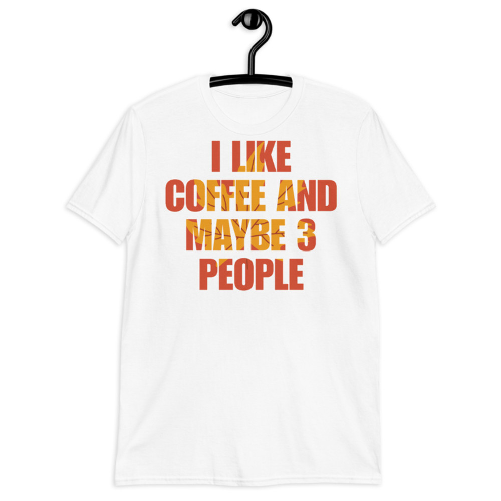 I Like Coffee And Maybe Like 3 People t-shirt Short-Sleeve Unisex T-Shirt