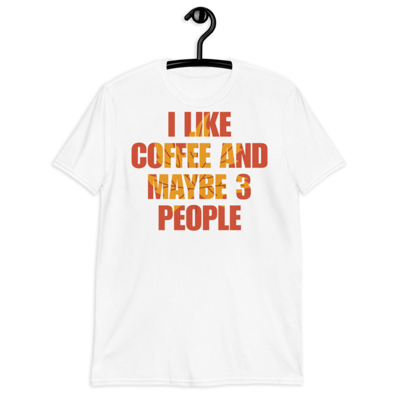 I Like Coffee And Maybe Like 3 People t-shirt Short-Sleeve Unisex T-Shirt