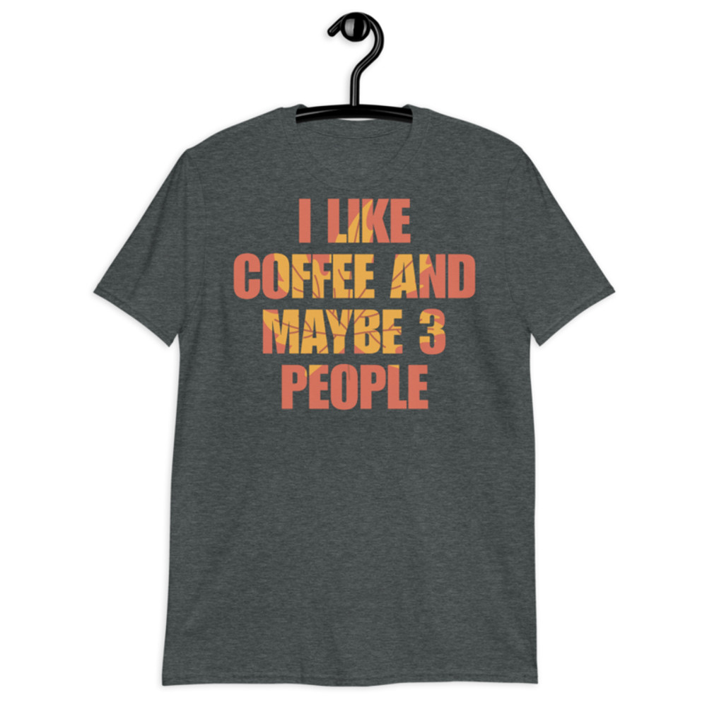 I Like Coffee And Maybe Like 3 People t-shirt Short-Sleeve Unisex T-Shirt