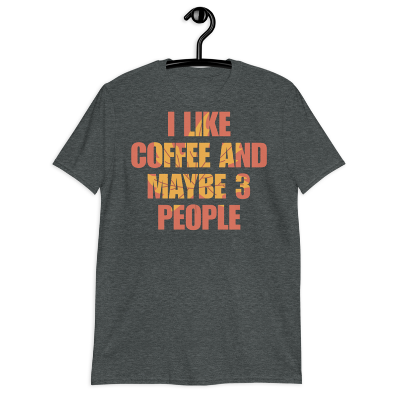 I Like Coffee And Maybe Like 3 People t-shirt Short-Sleeve Unisex T-Shirt