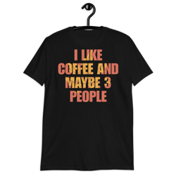 i like coffee and maybe like 3 people t-shirt short-sleeve unisex t-shirt