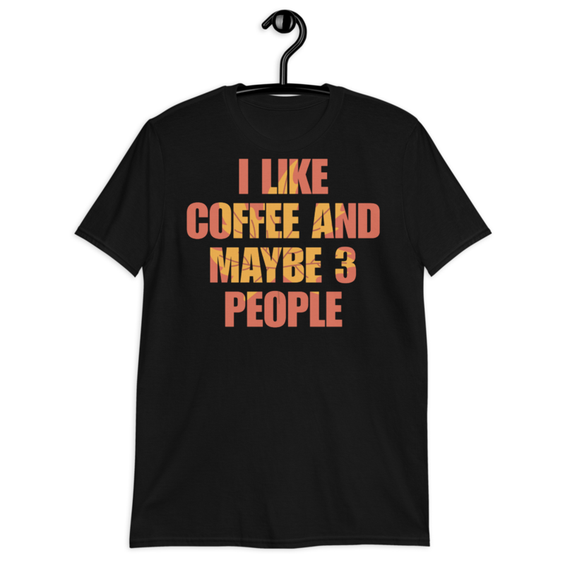 I Like Coffee And Maybe Like 3 People t-shirt Short-Sleeve Unisex T-Shirt