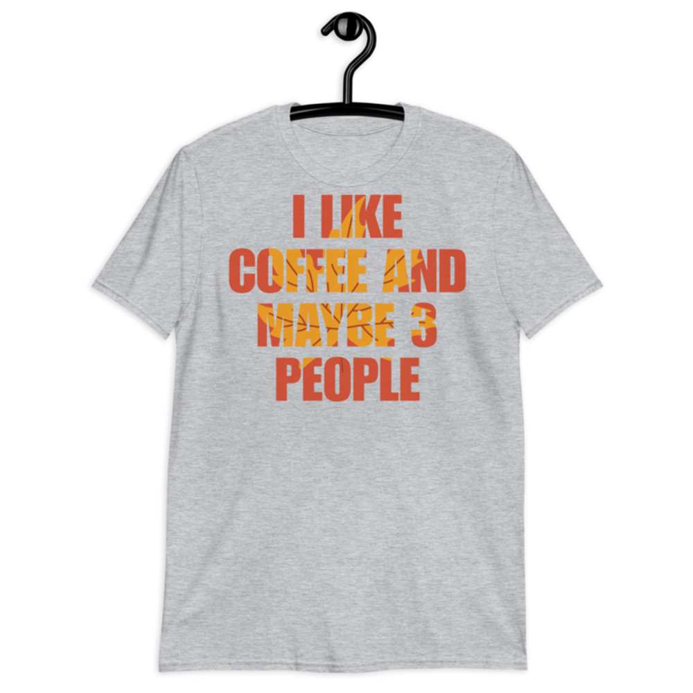 I Like Coffee And Maybe Like 3 People t-shirt Short-Sleeve Unisex T-Shirt