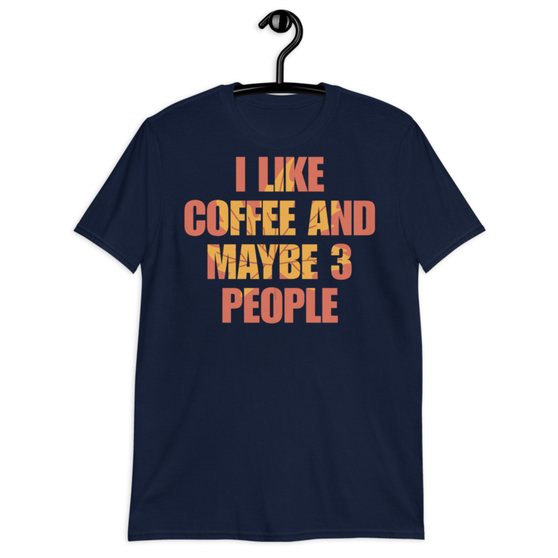 I Like Coffee And Maybe Like 3 People t-shirt Short-Sleeve Unisex T-Shirt