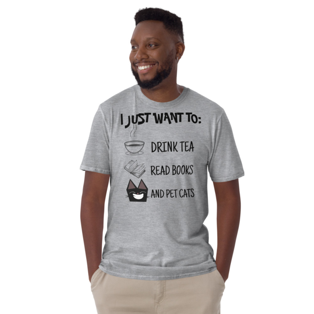 I Just Want To Drink Tea Read Books & Pet Cats Short-Sleeve Unisex T-Shirt