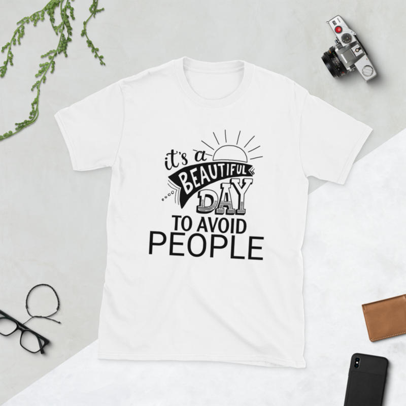It's A Beautiful Day To Avoid People Funny Introvert Quote T-Shirt Short-Sleeve Unisex T-Shirt