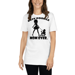 best poodle mom ever poodle tshirt best gifts for poodle mom and who love poodle dog short-sleeve unisex t-shirt