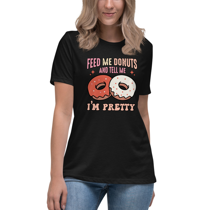 Feed me donuts and tell me im pretty - Women's Relaxed T-Shirt