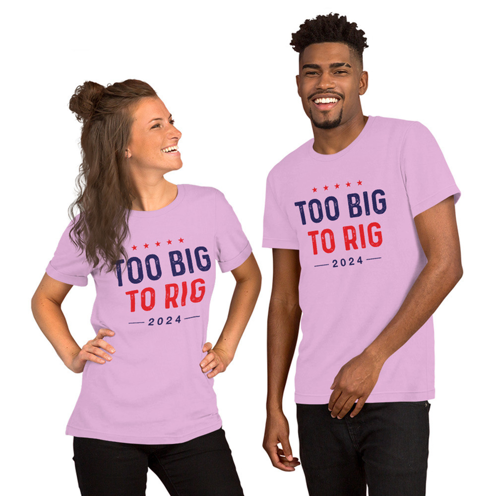 Too big to rig unisex t-shirt