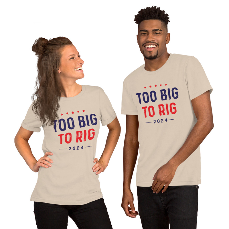 Too big to rig unisex t-shirt