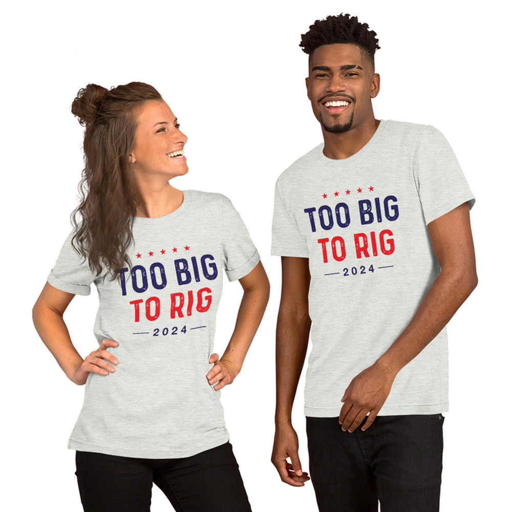 Too big to rig unisex t-shirt