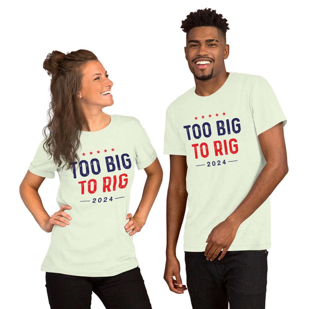 Too big to rig unisex t-shirt