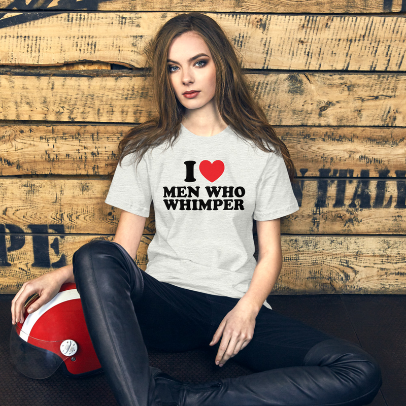 I Love Men Who Whimper Unisex t-shirt